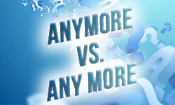 Anymore-vs-any-more-01